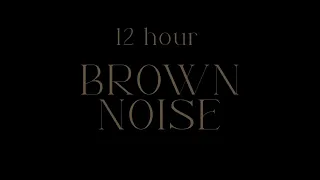 12 Hour BROWN NOISE for FOCUS, DEEP SLEEP, AND COMFORT ✨ *no music*