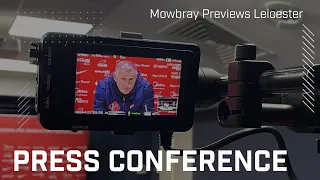 "I believe in the group" | Mowbray Previews Leicester Trip | Press Conference