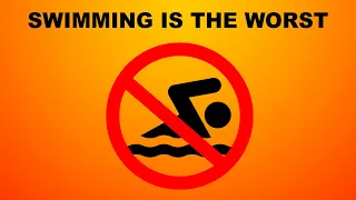 Swimming is the worst.  28 reasons