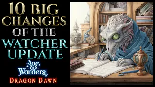 10 BIG CHANGES - Watcher Patch Dragon Dawn AGE OF WONDERS 4