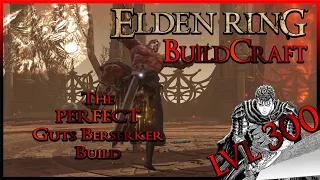 ELDEN RING BuildCraft - The PERFECT Guts Berserker Build (Lvl 300 Build)