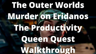 The Outer Worlds Murder on Eridanos The Productivity Queen Quest Walkthrough