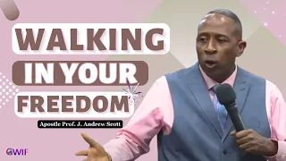 Walking In Your Freedom - Apostle Andrew Scott