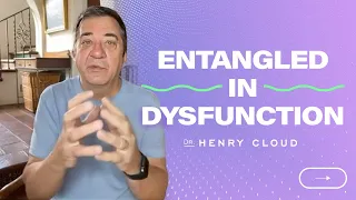 Understanding the dynamics of dysfunction | Dr. Henry Cloud