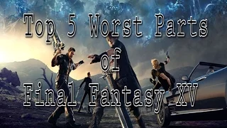 Top 5 Worst Parts of Final Fantasy XV