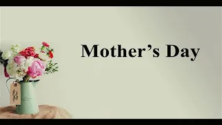 Sunday May 8, 2022 The Fourth Sunday of Easter Happy Mother’s day!