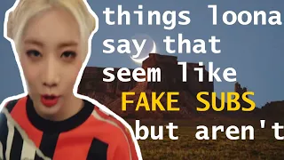 things loona say that seem like fake subs but aren't