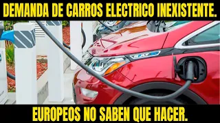 DEMANDA DE CARROS ELÉCTRICO INEXISTENTE  EUROPEOS NO SABEN QUE HACER