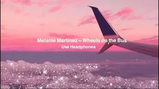 Melanie Martinez - Wheels on the Bus (8D + slowed)