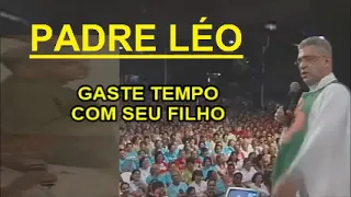 GASTE TEMPO COM SEU FILHO - PADRE LÉO