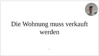 Как сказать по-немецки "Моя квартира должна быть продана" - полный разбор в страдательном залоге