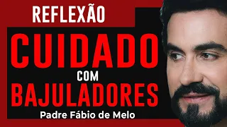 REFLEXÃO   PE FABIO DE MELO - BAJULADORES