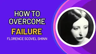 How to Overcome Failure: The Florence Scovel Shinn Method to Rise Above Challenges