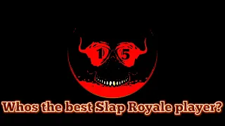 Who is the best Slap Royale player?