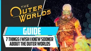 The Outer Worlds - 7 Things I Wish I Knew Sooner