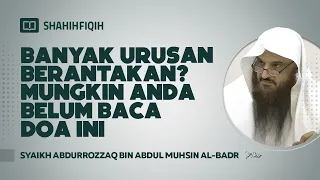 Banyak Urusan Berantakan? Mungkin Anda Belum Baca Doa ini - Syaikh Abdurrozzaq Al-Badr