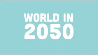 What might the world look like in 2050?