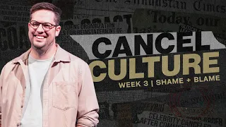 Cancel Culture - Week 3 - Shame + Blame