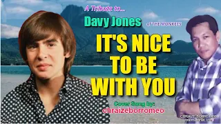 IT'S NICE TO BE WITH YOU = Popularized by:  Davy Jones - Cover by:  chraizeborromeo