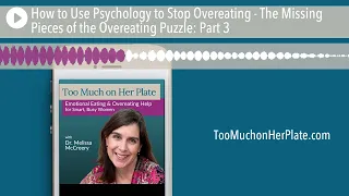 Podcast: How to Use Psychology to Stop Overeating- The Missing Pieces of the Overeating Puzzle | 043