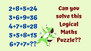 2+8+5=24 3+6+9=36 4+7+8=28 5+5+8=15 6+7+7=? Can you solve this Logical Maths Puzzle?Reasoning Tricks