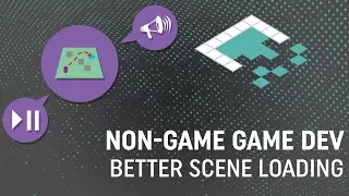 Non-Game Game Development: Better Scene Loading