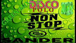 GREEN MIX  - Disco Polo Non Stop  (( Mixed by $@nD3R )) 2022