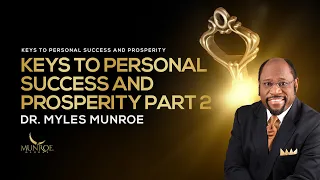 How To Achieve Success & Prosperity: Dr. Myles Munroe's Guide Part 2 | MunroeGlobal.com