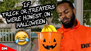 IF TRICK OR TREATERS WERE HONEST ON HALLOWEEN