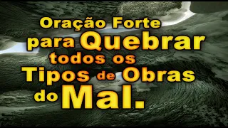 ORAÇÃO FORTE PARA QUEBRAR TODOS OS TIPOS DE OBRAS DO MAL