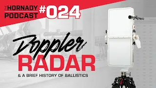 Ep. 024 - Doppler Radar & A Brief History of Ballistics