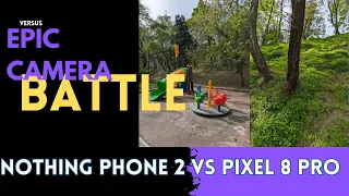 Nothing Phone 2 vs Pixel 8 Pro Camera Battle - Can Nothing Compete?