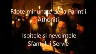 22 Ispitele si nevointele Sfantului Servie - Fapte minunate de la Parintii Athoniti