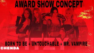 ITZY - BORN TO BE + UNTOUCHABLE + Mr.Vampire | AWARD SHOW CONCEPT• [Intro Dance Break ]