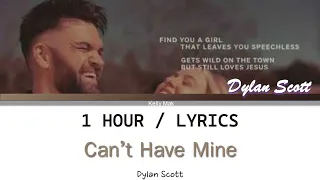 Dylan Scott | Can't Have Mine [1 Hour Loop] With Lyrics