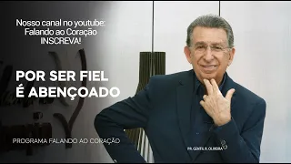 POR SER FIEL É ABENÇOADO | Programa Falando ao Coração | Pr Gentil R. Oliveira