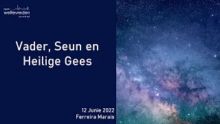 "Vader, Seun en Heilige Gees" 12 Junie 2022 (Ferreira Marais ll NG Weltevreden)