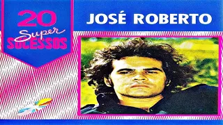 JOSÉ ROBERTO 20 SUPER SUCESSOS