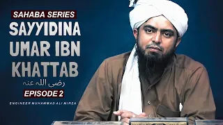 SAHABA SERIES: Hazrat Umar Farooq R.A | Ep 02 | Engineer Muhammad Ali Mirza