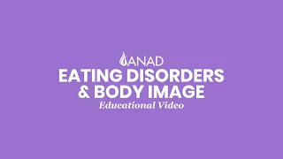 Eating Disorders & Body Image (Educational Video) | ANAD