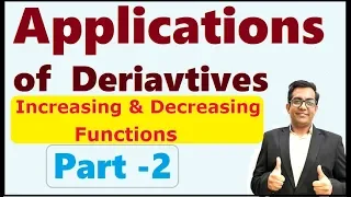 Increasing and Decreasing Functions - Applications of Derivatives