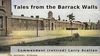 Larry Scallan: Tales from the Barrack Walls (lecture)