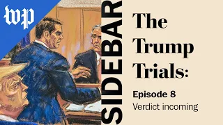 Verdict incoming | The Trump Trials: Sidebar