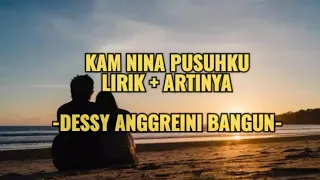 Dessy Anggreini Bangun _Kam nina pusuhku lirik & arti terjemahan