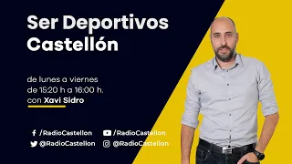 🔴​DIRECTO | SER Deportivos Castellón con @XaviSidro (Viernes, 26 abril)