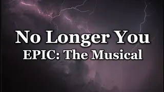 No Longer You - Epic: The Musical