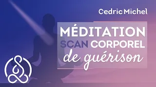 Méditation guidée puissante : Scan corporel de guérison 🎧🎙 Cédric Michel