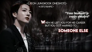 🌟When he left you for his career but you got married to someone else✨ ||Jeon Jungkook Oneshot