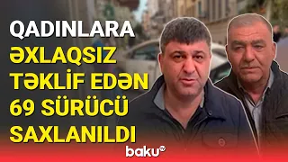 Qadın sərnişinlərə əxlaqsız təkliflər edən taksi sürücüləri saxlanıldı