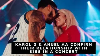 KAROL G & ANUEL AA CONFIRM THEIR RELATIONSHIP WITH KISS IN A CONCERT